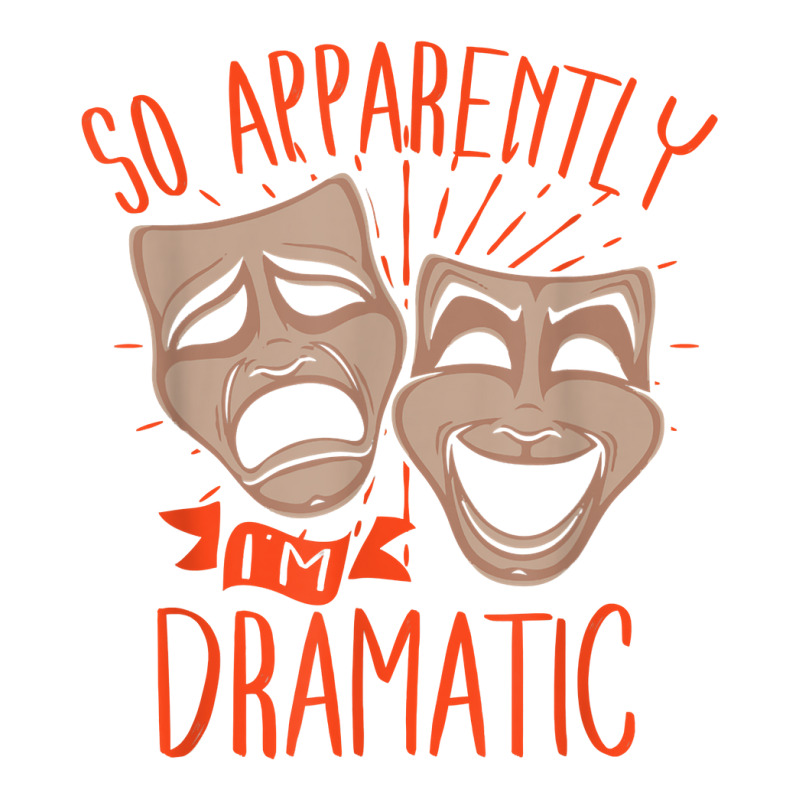 Drama Actor So Apparently I'm Dramatic T Shirt Crewneck Sweatshirt by cm-arts | Artistshot