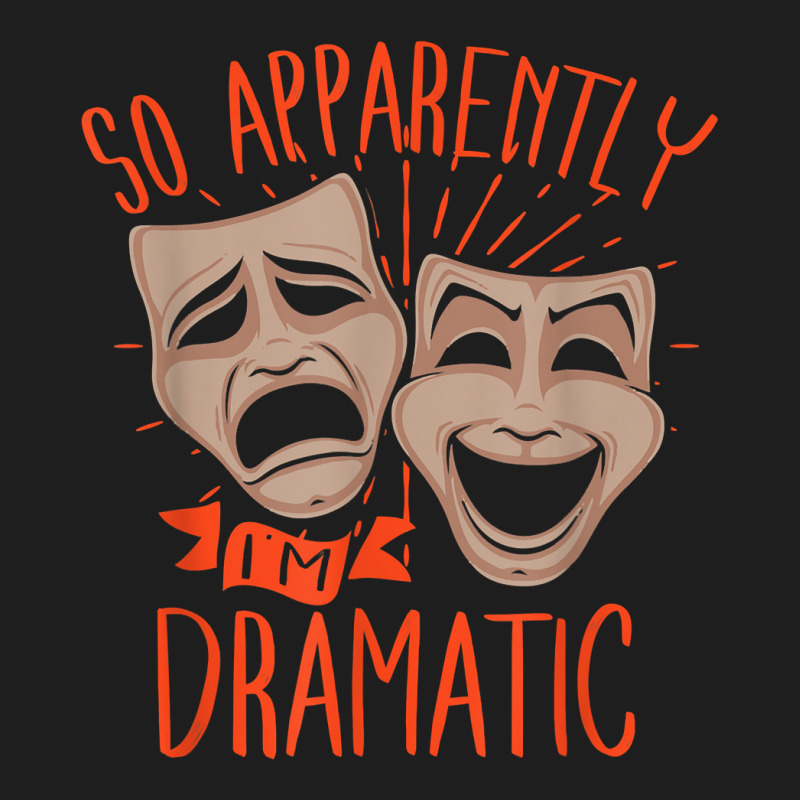 Drama Actor So Apparently I'm Dramatic T Shirt Classic T-shirt by cm-arts | Artistshot