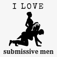 I Love Submissive Men, I Love Submissive, Submissive Men Training, Ladies Fitted T-shirt | Artistshot