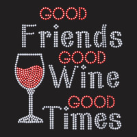 Womens Good Friends Good Wine Good Times Bling Rhinestone V Neck T Shi T-shirt | Artistshot