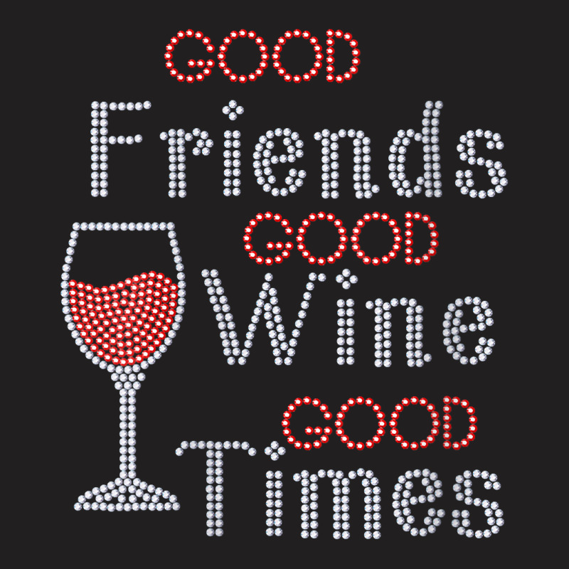 Womens Good Friends Good Wine Good Times Bling Rhinestone V Neck T Shi T-Shirt by cm-arts | Artistshot