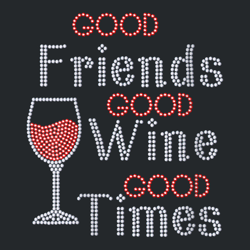 Womens Good Friends Good Wine Good Times Bling Rhinestone V Neck T Shi Crewneck Sweatshirt by cm-arts | Artistshot