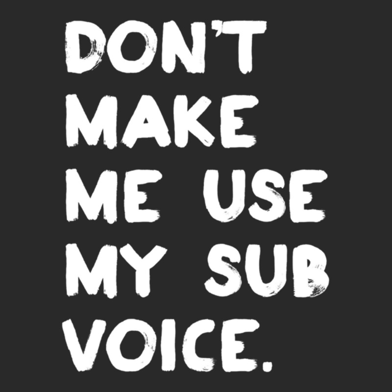 Dont Make Me Use My Sub Voice Printed hat by cm-arts | Artistshot