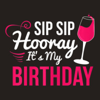 Womens Sip Sip Hooray It's My Birthday Wine Drinker Wine Tank Top | Artistshot