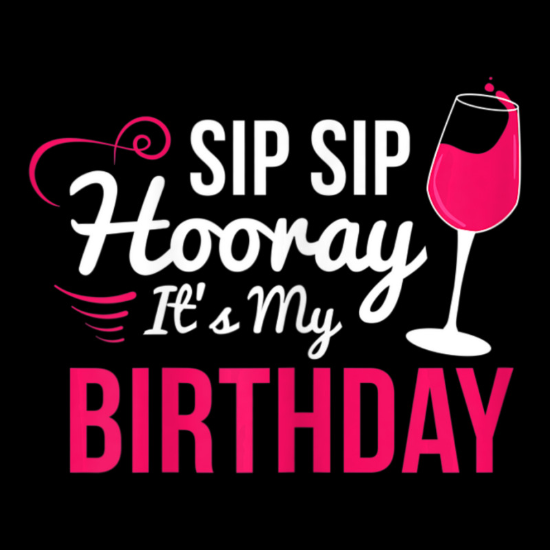 Womens Sip Sip Hooray It's My Birthday Wine Drinker Wine Zipper Hoodie by cm-arts | Artistshot