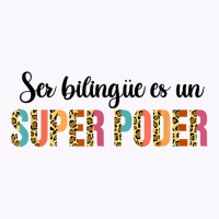 Ser Bilingue Es Un Super Poder Spanish Teacher Bilingual T Shirt Tank Top | Artistshot