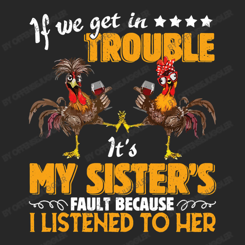 Chicken Cock If We Get In Trouble Its My Sisters Fault Wine Chicken 36 Women's Pajamas Set by offensejuggler | Artistshot