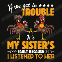 Chicken Cock If We Get In Trouble Its My Sisters Fault Wine Chicken 36 Scorecard Crop Tee | Artistshot