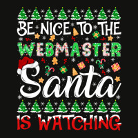 Be Nice To Webmaster Santa Is Watching Webmaster Christmas Pullover Ho Scorecard Crop Tee | Artistshot