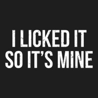 I Licked It So It's Mine Witty Ice Cream Classic T-shirt | Artistshot