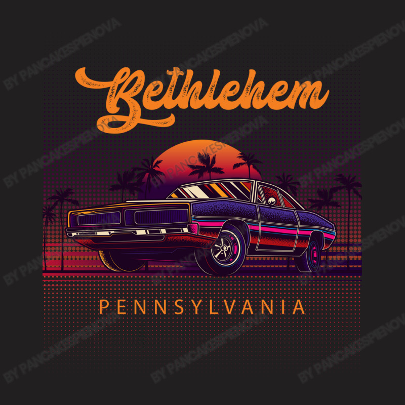 Bethlehem Pennsylvania Retro Vintage 80s 90s Muscle Cars Retrowave Aes T-Shirt by pancakespienova | Artistshot