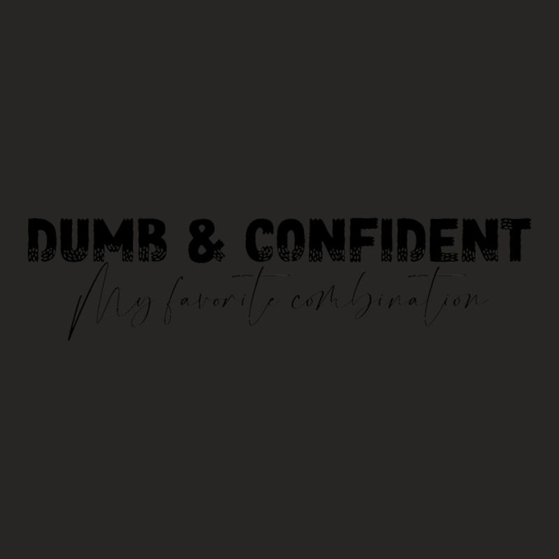 Dumb And Confident, My Favorite Combination Ladies Fitted T-Shirt by cm-arts | Artistshot