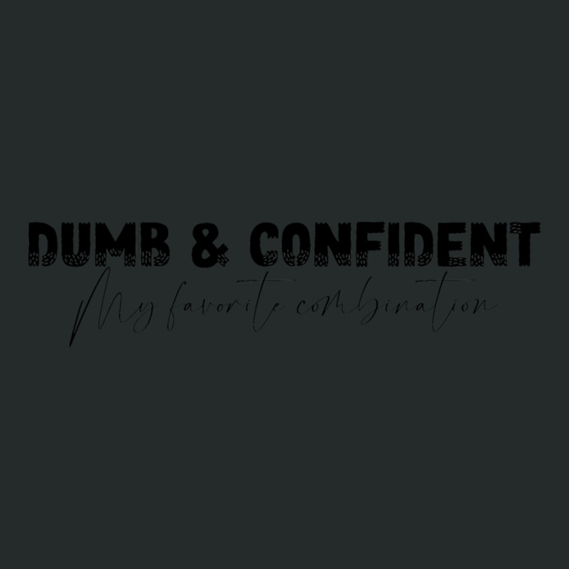 Dumb And Confident, My Favorite Combination Women's Triblend Scoop T-shirt by cm-arts | Artistshot