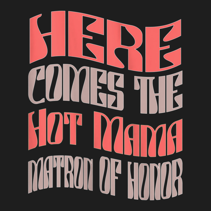 Womens Funny Matron Of Honor Hot Mama Retro Matching Bachelorette Tank Classic T-shirt by cm-arts | Artistshot