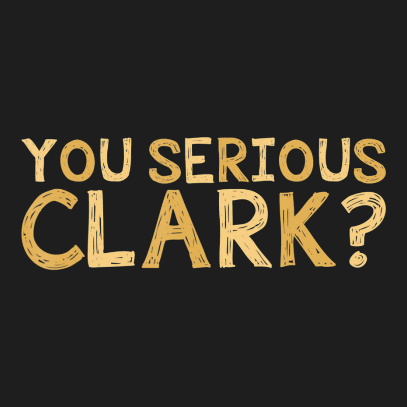 You Serious Clark Movie Christmas Movie Classic T-shirt | Artistshot