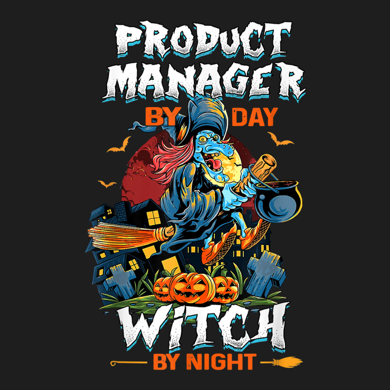 Product Manager By Day Witch By Night Funny Halloween Women T Shirt Classic T-shirt | Artistshot