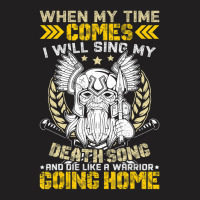 When My Time Comes I Will Sing My Death Song And I Like A T-shirt | Artistshot