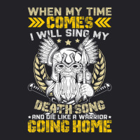 When My Time Comes I Will Sing My Death Song And I Like A Youth Tee | Artistshot