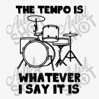 Drummer The Tempo Is Whatever I Say It Is Ladies Fitted T-shirt | Artistshot