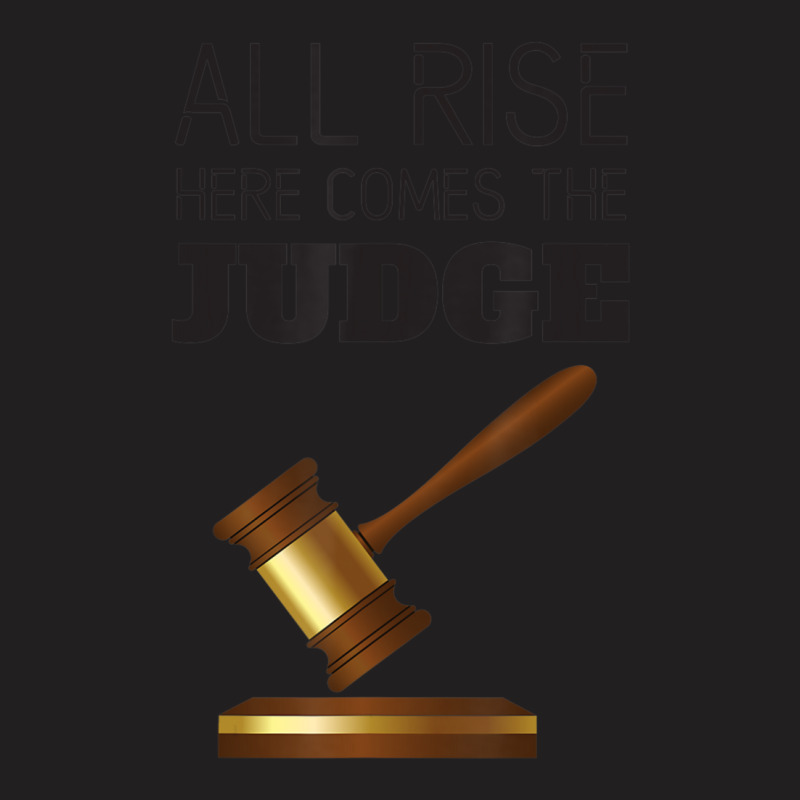 All Rise Here Comes The Judges, For Court Judges, Lawyers T-shirt | Artistshot