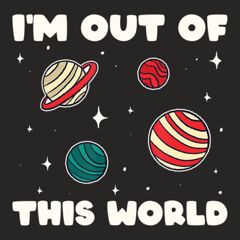 Amateur Astronomy I'm Out Of This World Planet Solar System Ladies Fitted T-Shirt by cm-arts | Artistshot