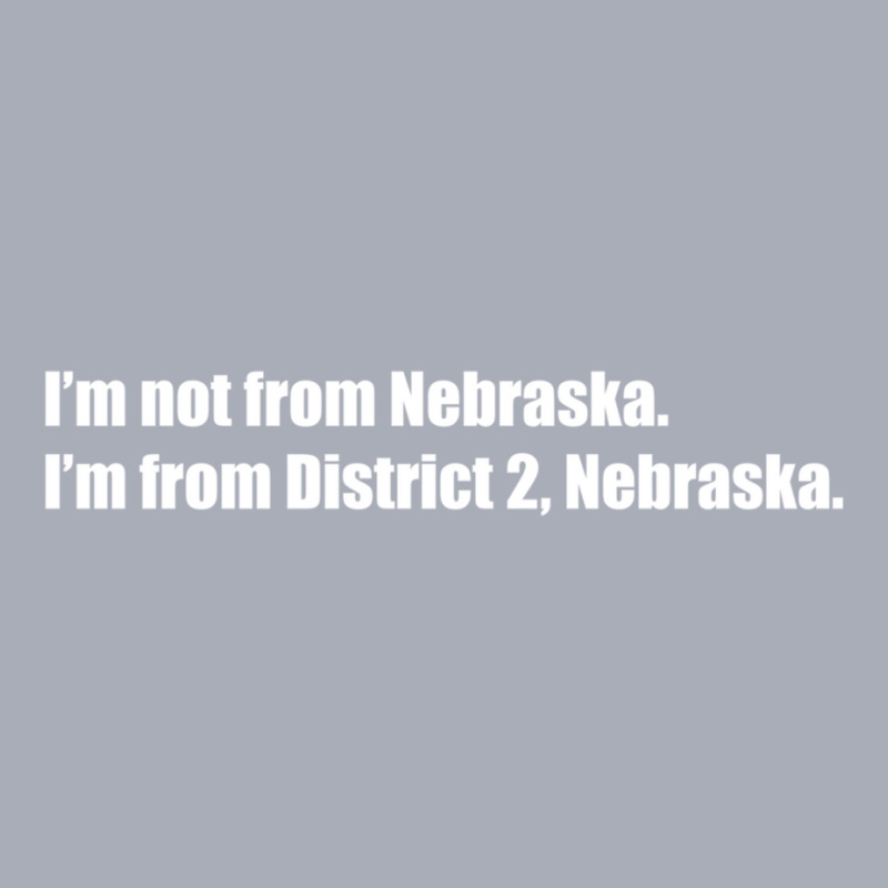 I’m Not From Nebraska I'm From District 2 Nebraska Sweatshirt Tank Dress by cm-arts | Artistshot