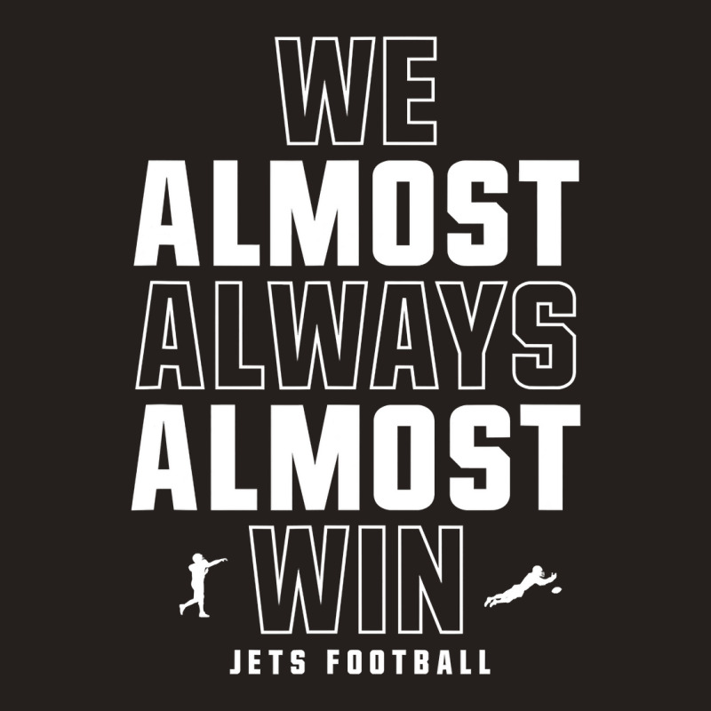 We Almost Always Almost Win ,  Football ,  Funny Green Jets Tank Top | Artistshot