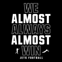 We Almost Always Almost Win ,  Football ,  Funny Green Jets Zipper Hoodie | Artistshot