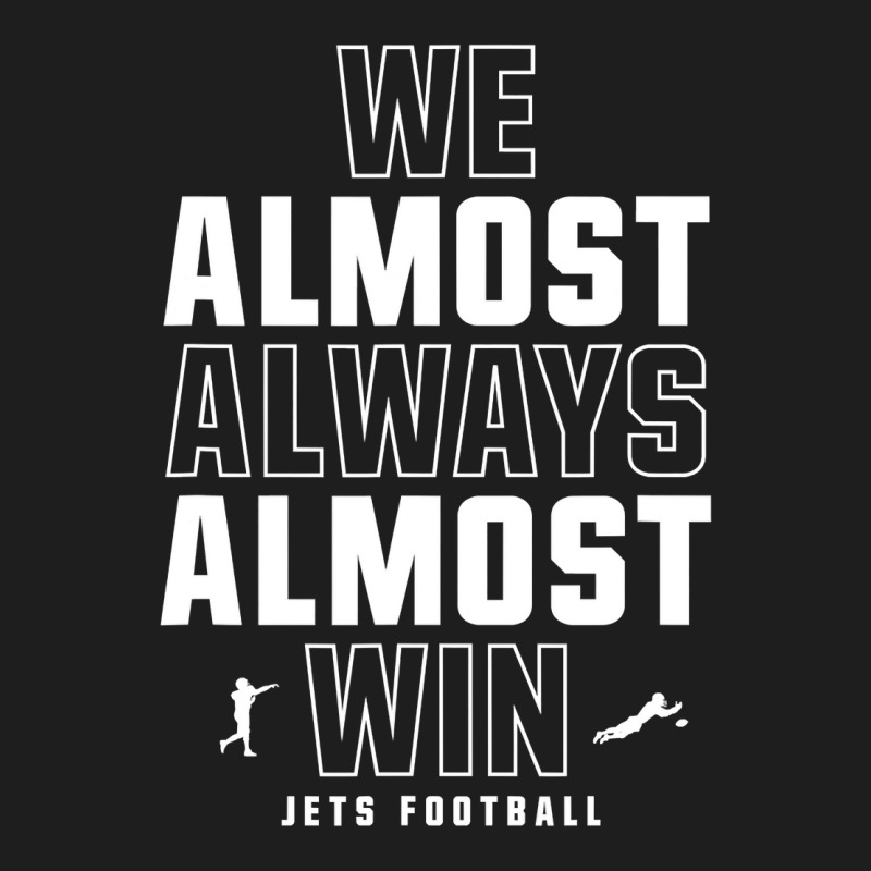 We Almost Always Almost Win ,  Football ,  Funny Green Jets Classic T-shirt | Artistshot