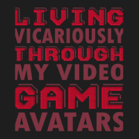 Living Vicariously Through My Video Game Avatars Funny Video Game Play Classic T-shirt | Artistshot