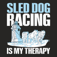 Sled Dog Racing Is My Therapy Quote For A Sled Dog Racer T Shirt Ladies Fitted T-shirt | Artistshot