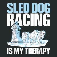 Sled Dog Racing Is My Therapy Quote For A Sled Dog Racer T Shirt Women's Triblend Scoop T-shirt | Artistshot