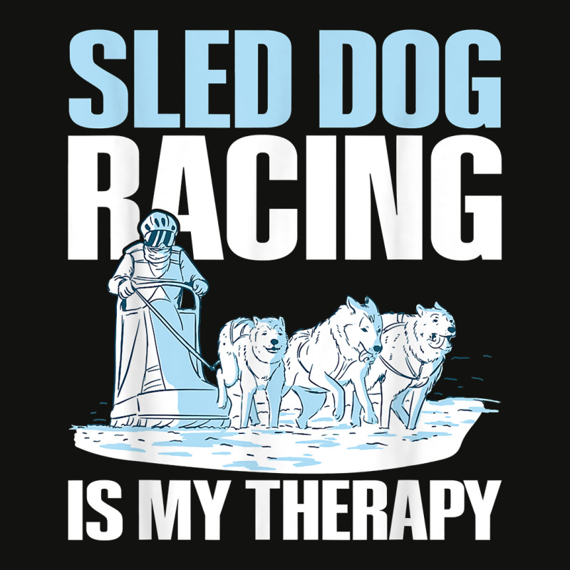 Sled Dog Racing Is My Therapy Quote For A Sled Dog Racer T Shirt Scorecard Crop Tee by cm-arts | Artistshot