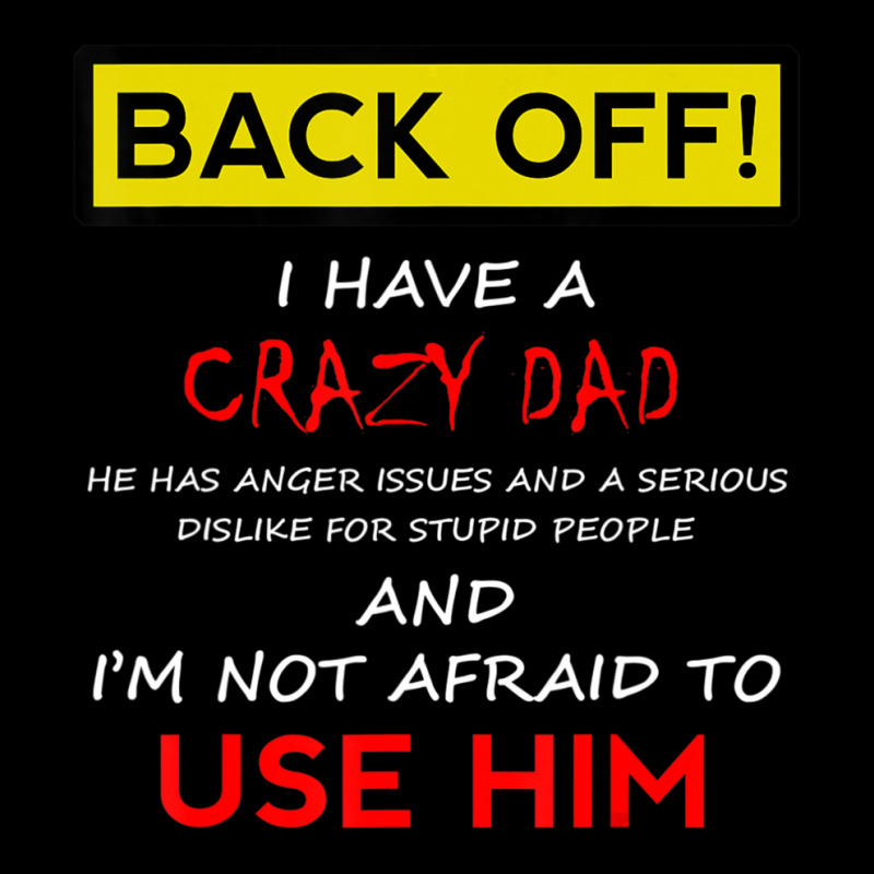 Back Off I Have A Crazy Dad Son Daughter Kids Baby Tee | Artistshot