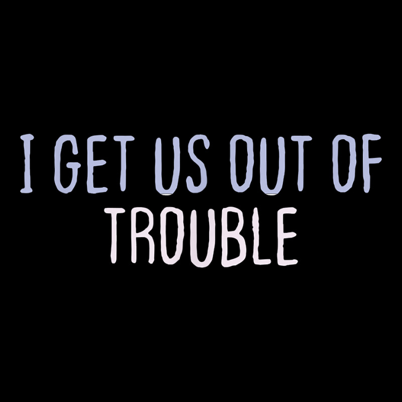 Funny Colored Sarcastic Joke I Get Us Out Of Trouble T Shirt Unisex Jogger | Artistshot