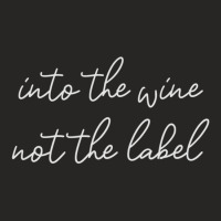 Into The Wine Not The Label Ladies Fitted T-shirt | Artistshot