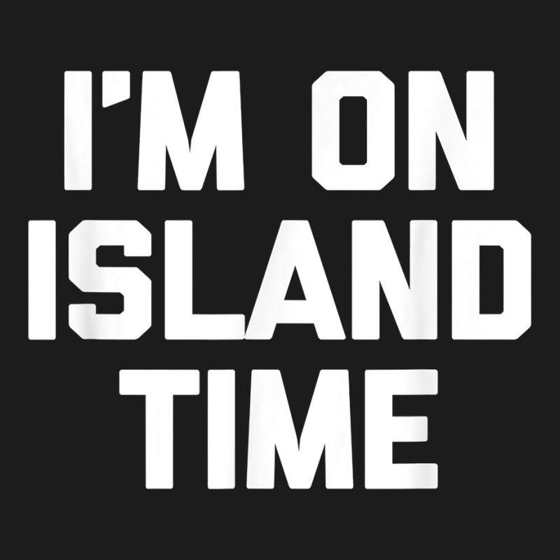 I'm On Island Time T Shirt Funny Saying Sarcastic Novelty T Shirt Hoodie & Jogger Set | Artistshot