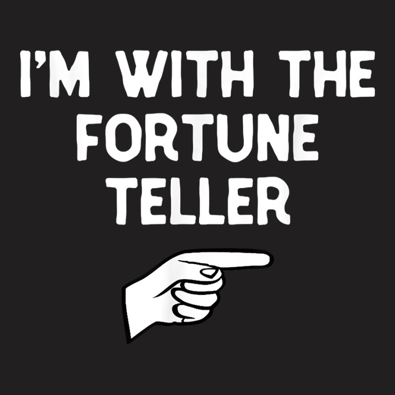 I'm With The Fortune Teller Costume Halloween Matching Party T Shirt T-shirt | Artistshot