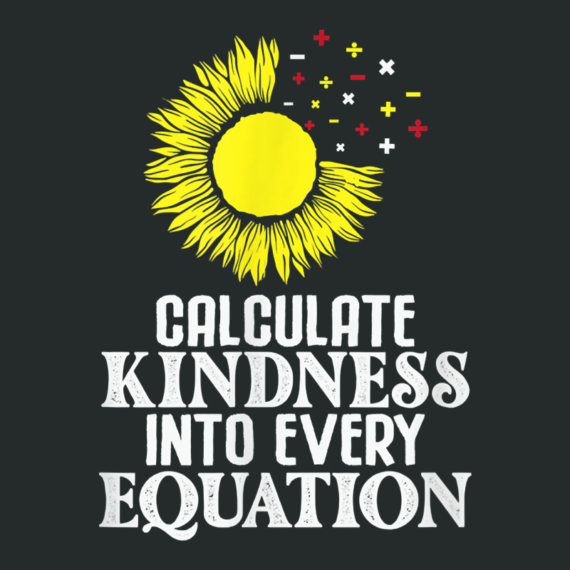 Calculate Kindness Into Every Equation Sunflower Math Studen T Shirt Women's Triblend Scoop T-shirt by cm-arts | Artistshot