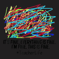 It's Fine Everything Is Fine I'm Fine This Is Fine Teacher T-shirt | Artistshot