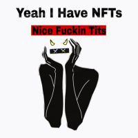 Yeah I Have Nfts Nice In T-shirt | Artistshot