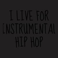 I Live For Instrumental Hip Hop T-shirt | Artistshot