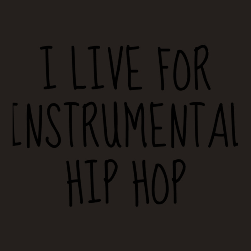 I Live For Instrumental Hip Hop Tank Top by LarryCory | Artistshot