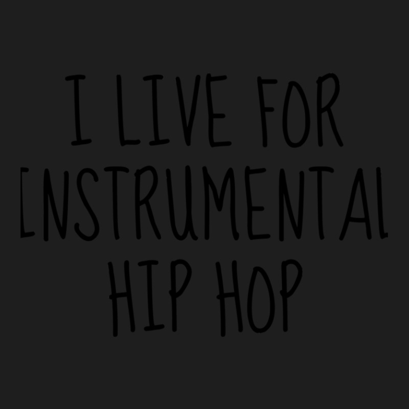 I Live For Instrumental Hip Hop Classic T-shirt by LarryCory | Artistshot