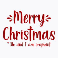 Merry Christmas   Oh, And I Am Pregnant Xmas Baby Gift Tee Sweatshirt T-shirt | Artistshot