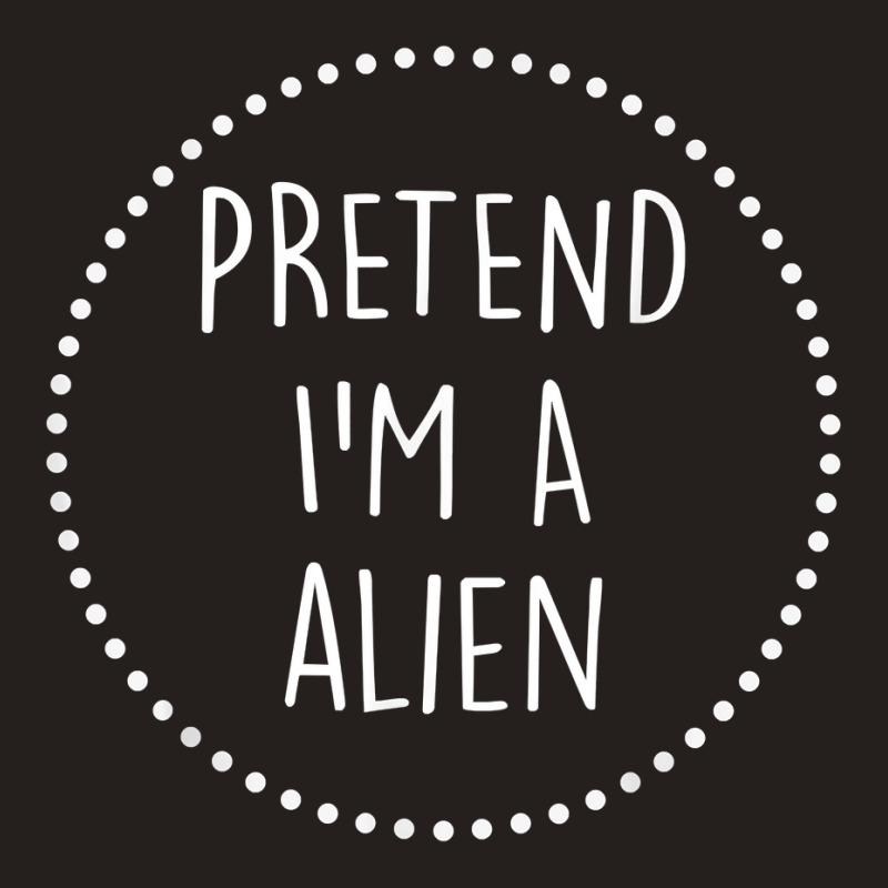 Pretend Im A Alien Halloween Costume T Shirt Tank Top | Artistshot