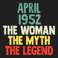 70 Years Old April 1952 Woman Myth Legend 70th Birthday T-shirt | Artistshot