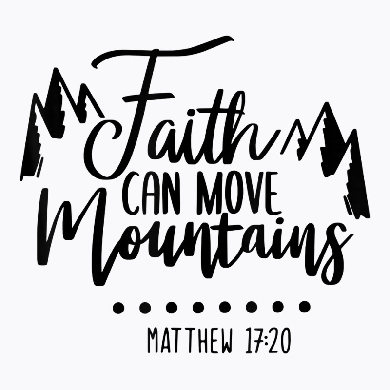 Faith Can Move Mountains Bible Verse Holy Religious Week T Shirt T-shirt | Artistshot