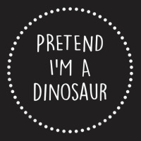 Pretend Im A Dinosaur Halloween Costume T Shirt T-shirt | Artistshot