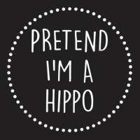 Pretend Im A Hippo Halloween Costume T Shirt T-shirt | Artistshot